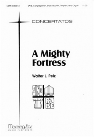 Walter L. Pelz A Mighty Fortress SATB, Congregation, Organ, Brass Quartet, Timpani (Partitur)