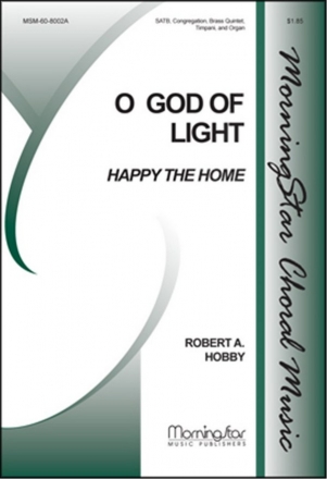 Robert A. Hobby O God of Light Happy the Home SATB, Congregation, Organ, Brass Quintet, Timpani (CHORAL SCORE)