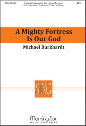 Michael Burkhardt A Mighty Fortress Is Our God SATB, Congregation, Organ, Brass Quartet, Timpani (CHORAL SCORE)