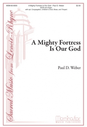 Paul D. Weber A Mighty Fortress Is Our God SATB, opt Congr., Children's Choir, Organ, Brass Ensemble, Timp, Perc.