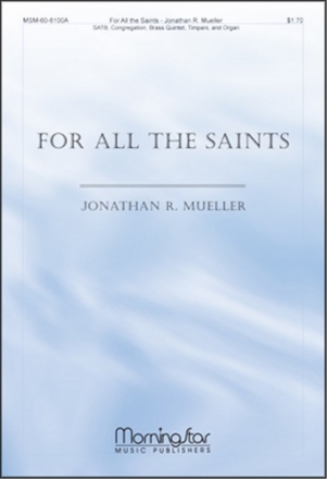 Jonathan Mueller For All the Saints SATB, Congregation, Organ, Brass Quintet or Two Trumpets, Timpani (CHO