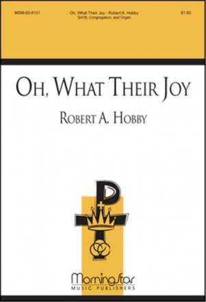 Robert A. Hobby Oh, What Their Joy SATB, Congregation, Organ, opt. Trumpet