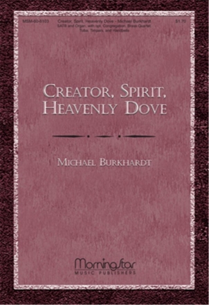 Michael Burkhardt Creator Spirit, Heavenly Dove SATB, opt Congr, Organ, opt Brass Quartet or Quintet, Timp, Handbells