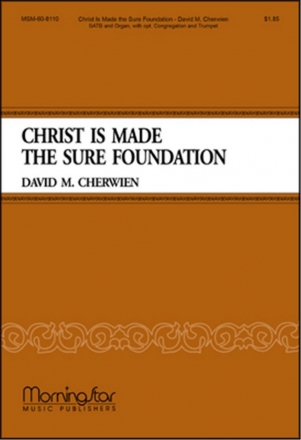 David M. Cherwien Christ Is Made the Sure Foundation SATB, opt. Congregation, Organ, opt. Trumpet (CHORAL SCORE)