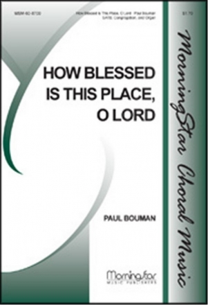 Paul Bouman How Blessed Is This Place, O Lord SATB, Congregation and Organ