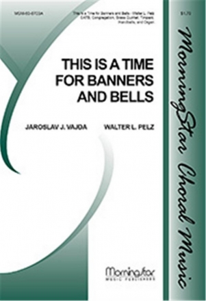 Walter L. Pelz This Is a Time for Banners and Bells SATB, Congregation, Organ, Brass Quintet, Timpani, Handbells (CHORAL S