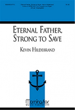 Kevin Hildebrand Eternal Father, Strong to Save SATB or Unison Voices, opt. Congregation, Two Trumpets and Organ