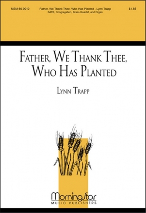 Lynn Trapp Father, We Thank Thee, Who Has Planted SATB, Congregation, Organ, Brass Quartet (CHORAL SCORE)