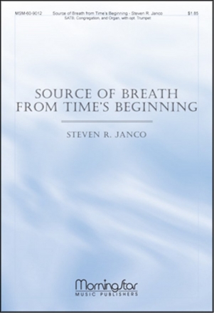 Steven R. Janco Source of Breath from Time's Beginning SATB, Congregation, Organ, opt. Trumpet (CHORAL SCORE)