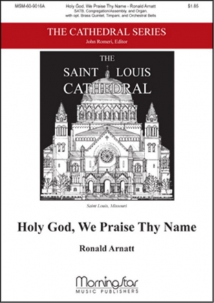 Ronald Arnatt Holy God, We Praise Thy Name SATB, Congregation, Organ, opt. Brass Quintet, Timpani, Percussion (CH