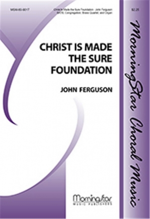 John Ferguson Christ Is Made the Sure Foundation SATB, Congregation, Organ, Brass Quartet (CHORAL SCORE)