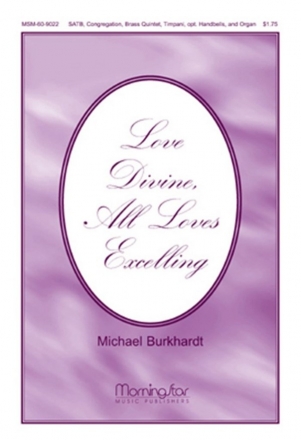 Michael Burkhardt Love Divine, All Loves Excelling SATB, Congregation, Organ, Brass Quintet, Timpani (CHORAL SCORE)