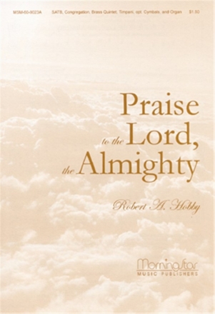 Robert A. Hobby Praise to the Lord, the Almighty SATB, Congregation, Organ, Brass Quintet, Timpani, opt. Percussion (Pa