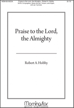 Robert A. Hobby Praise to the Lord the Almighty SATB, Congregation, Organ, Brass Quintet, Timpani, opt. Percussion (CH