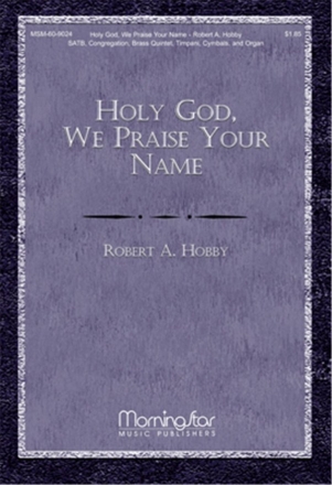 Robert A. Hobby Holy God, We Praise Your Name SATB, Congregation, Organ, Brass Quintet, Timpani, Percussion (CHORAL