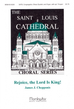 James Chepponis Rejoice, the Lord is King! SATB, Congregation, Organ, Brass Quartet, opt. Timpani (CHORAL SCORE)