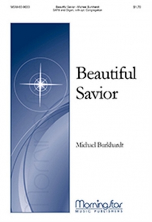 Michael Burkhardt Beautiful Savior SATB, opt. Congregation and Organ