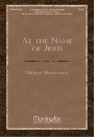 Michael Burkhardt At the Name of Jesus SATB, opt Unison Voices, Congr., Organ, Brass Quartet, Handbells, Timp