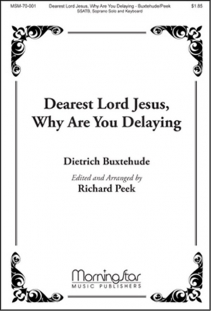 Richard Peek Dearest Lord Jesus, Why Are You Delaying SATB divisi, Soprano Solo, Keyboard, Chamber Ensemble (CHORAL SCORE)