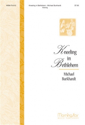 Michael Burkhardt Kneeling in Bethlehem Congr, SATB,ist, SA, Organ, Chamber Ensemble, Orchestra, Handbells (CH