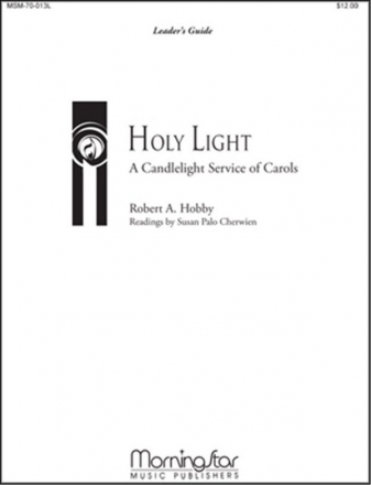 Robert A. Hobby Holy Light A Candlelight Service of Carols SATB, Soprano, Organ, Piano, Brass, Perc, Handbells or Orchestra (Part