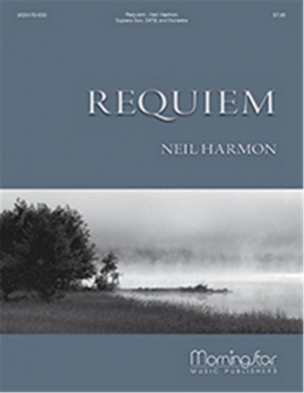 Neil Harmon Requiem SATB, Soprano Solo, Keyboard [Piano or Organ] or Full Orchestra (CHORA