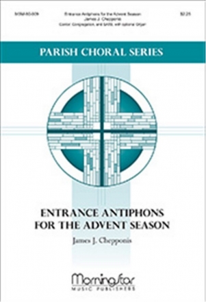 James Chepponis Entrance Antiphons for the Advent Season Cantor, Congregation, SATB, Opt. Organ (CHORAL SCORE)