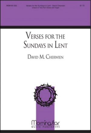 David M. Cherwien Verses for the Sundays in Lent Unison Voices and Organ