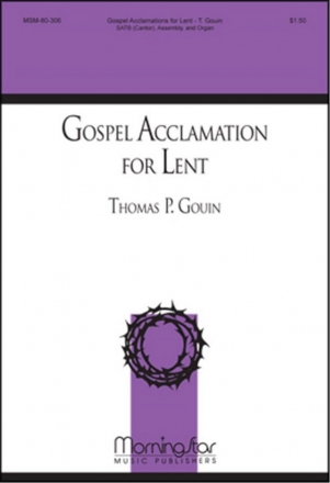 Thomas P. Gouin Gospel Acclamation for Lent SATB, Cantor, Congregation and Organ