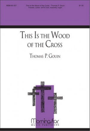 Thomas P. Gouin This Is the Wood of the Cross SATB, Cantor, Congregation and Organ