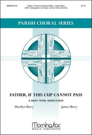 James Biery Father, if This Cup Cannot Pass SATB, Congr., Organ, opt. Oboe or Flute or Violin and opt. Cello