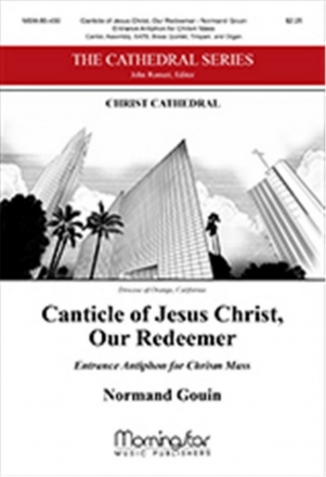 Normand Gouin Canticle of Jesus Christ, Our Redeemer Cantor, Assembly, SATB, Brass Quintet, Timpani, and Organ (CHORAL SCOR