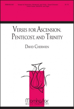 David M. Cherwien Verses for Ascension, Pentecost and Trinity Unison Voices or Solo and Organ