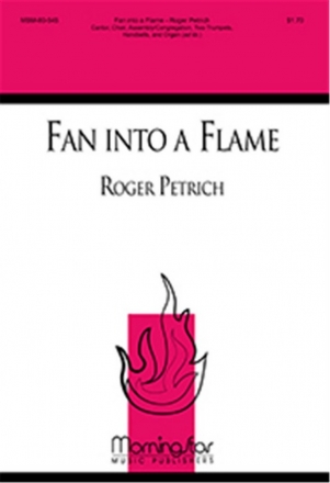 Roger Petrich Fan into a Flame SATB, Congregation, Two Trumpets, opt. Handbells