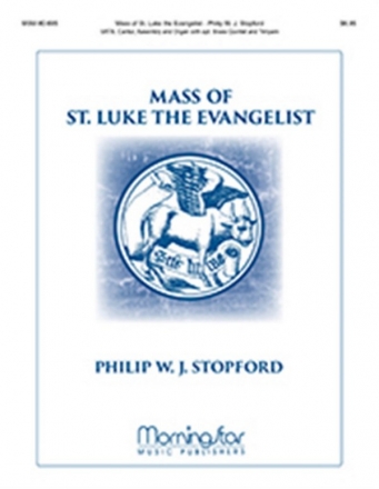 Philip W. J. Stopford Mass of St. Luke the Evangelist SATB, Cantor, Assembly/Congr., Organ, opt. Brass Quintet, opt. Timpani