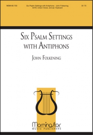 John Folkening Six Psalm Settings with Antiphons SATB, Unison Voices or Solo, opt. Congregation, Opt. Keyboard