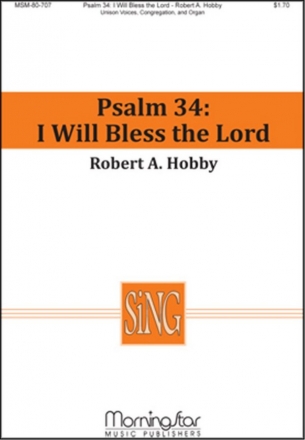 Robert A. Hobby Psalm 34: I Will Bless the Lord Unison Voices, Congregation and Organ