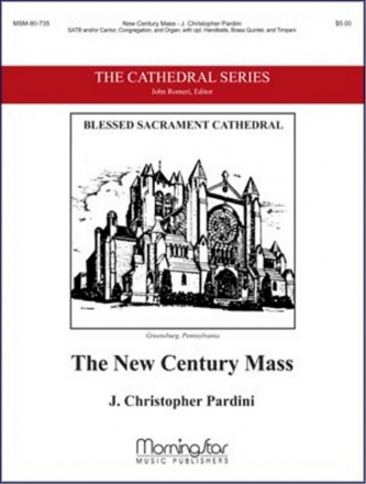 J. Christopher Pardini The New Century Mass SATB and/or Cantor, Congr., Organ, opt. Handbells, Brass Quintet, Timp