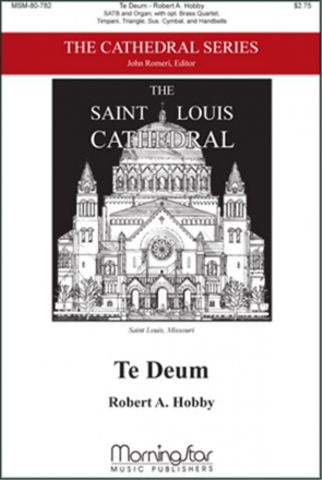 Robert A. Hobby Te Deum SATB, Organ, Brass Quartet, Percussion, opt. Handbells (CHORAL SCORE)