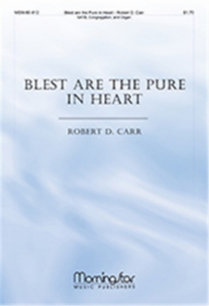 Robert D. Carr Blest Are the Pure in Heart SATB, Congregation and Organ