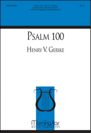 Henry V. Gerike Psalm 100 Unison Voices or Solo, opt. Congregation, Organ, String Quartet (CHORA