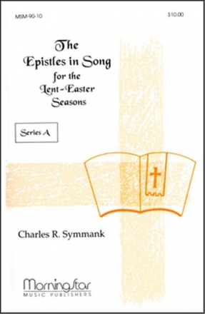 Charles R. Symmank Epistles in Song for Lent-Easter Seasons Series A