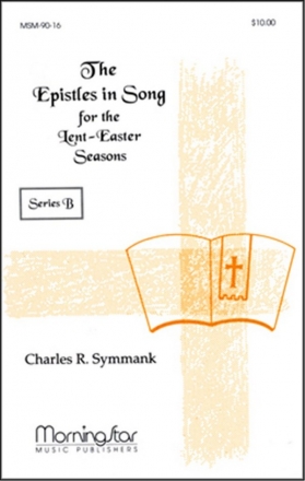 Charles R. Symmank Epistles in Song for Lent-Easter Seasons Series B