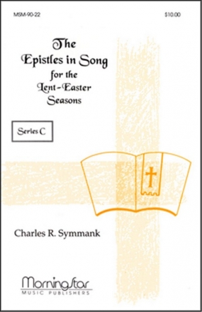 Charles R. Symmank Epistles in Song for Lent-Easter Seasons Series C