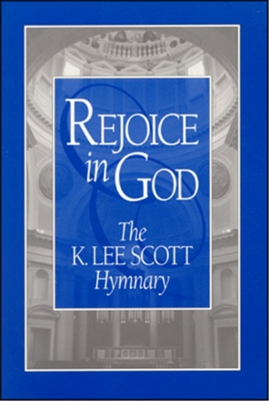 K. Lee Scott Rejoice in God: The K. Lee Scott Hymnary