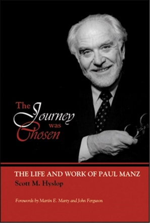 Scott M. Hyslop Journey Was Chosen: Life and Work of Paul Manz