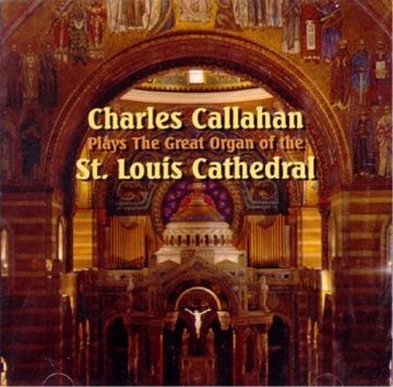 Charles Callahan Callahan Plays Great Organ at St. Louis Cathedral (CD)