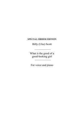 Scott, B^what Is The Good Of A Good Looking Girl^vce/Pf Voice, Piano Accompaniment Vocal Work