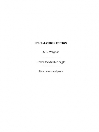 Wagner, Jf Under The Double Eagle March (Naylor) Orch Pf Sc/Pts Orchestra Score and Parts