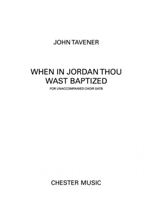 Tavener When In Jordan Thou Wast Baptised Satb (English Words) Choral Vocal Score